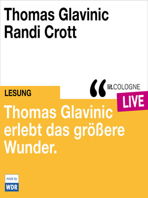 cover image of Thomas Glavinic erlebt das größere Wunder.--lit.COLOGNE live (ungekürzt)